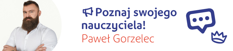 Poznaj swojego nauczyciela Paweł Gorzelec!
